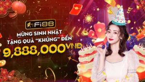 Khuyến Mãi Sinh Nhật Fi88 Quà Khủng đến 9,888,000 Vnd