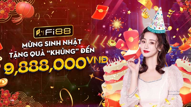 Khuyến mãi sinh nhật Fi88 | Quà khủng đến 9,888,000 VND 1 Khuyến Mãi Sinh Nhật Fi88 Quà Khủng đến 9,888,000 Vnd