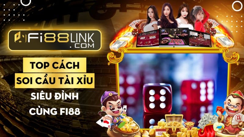Mách nước top các cách soi cầu tài xỉu siêu đỉnh cùng Fi88 1 Mách Nước Top Các Cách Soi Cầu Tài Xỉu Siêu đỉnh Cùng Fi88