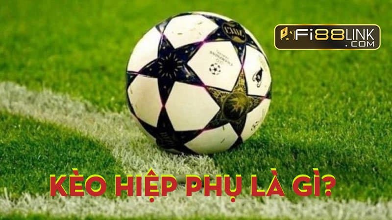 Cách chơi kèo hiệp phụ trong bóng đá chuẩn bet 100% 2 Trang chủ Fi88
