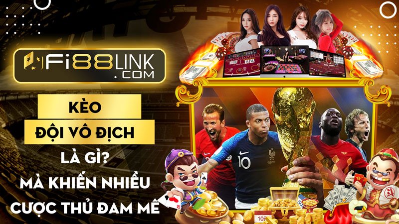 Kèo đội vô địch giải đấu là gì? Định nghĩa và cách chơi 1 Fi88