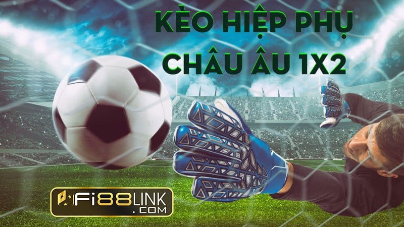 Cách chơi kèo hiệp phụ trong bóng đá chuẩn bet 100% 4 Trang chủ Fi88