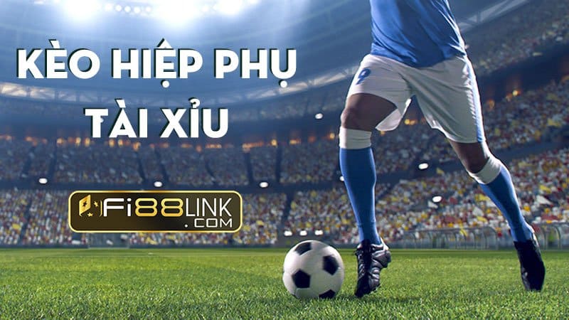 Cách chơi kèo hiệp phụ trong bóng đá chuẩn bet 100% 5 Fi88