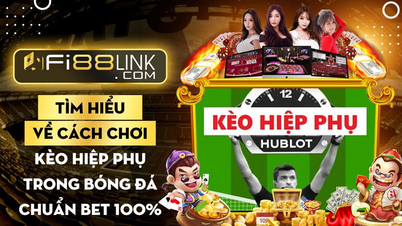 Cách chơi kèo hiệp phụ trong bóng đá chuẩn bet 100% 1 Fi88 link