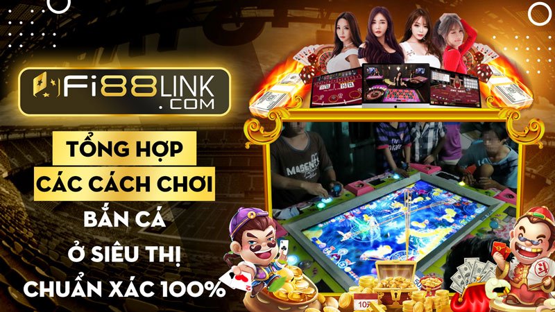 Tổng hợp các cách chơi bắn cá ở siêu thị chuẩn xác 100% 1 Tổng hợp các cách chơi bắn cá ở siêu thị chuẩn xác 100%