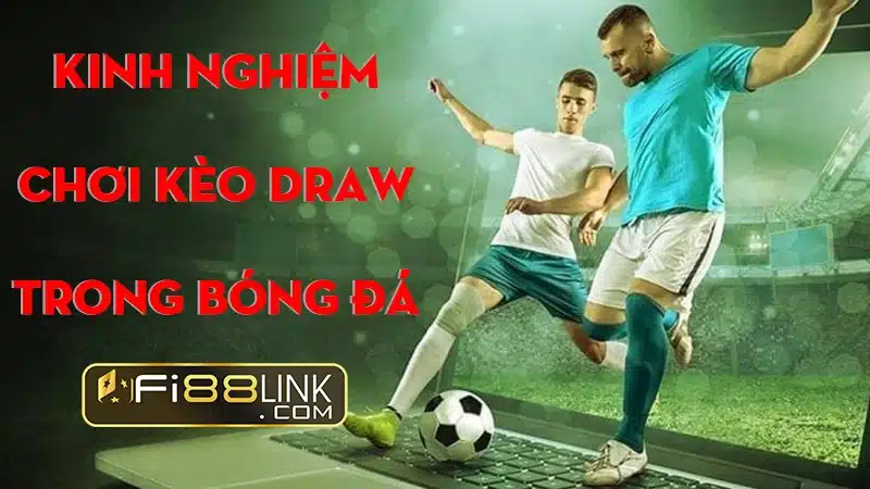 Draw trong bóng đá là gì? Hướng dẫn và kinh nghiệm chơi draw 3 Nhà cái uy tín Fi88