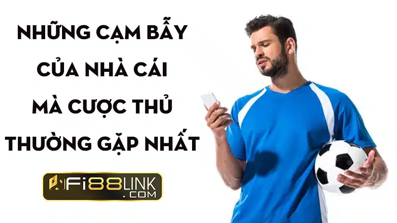 Cạm bẫy của nhà cái và những bí mật mà cược thủ nên biết 3 Những cạm bẫy của nhà cái cơ bản mà cược thủ thường gặp nhất