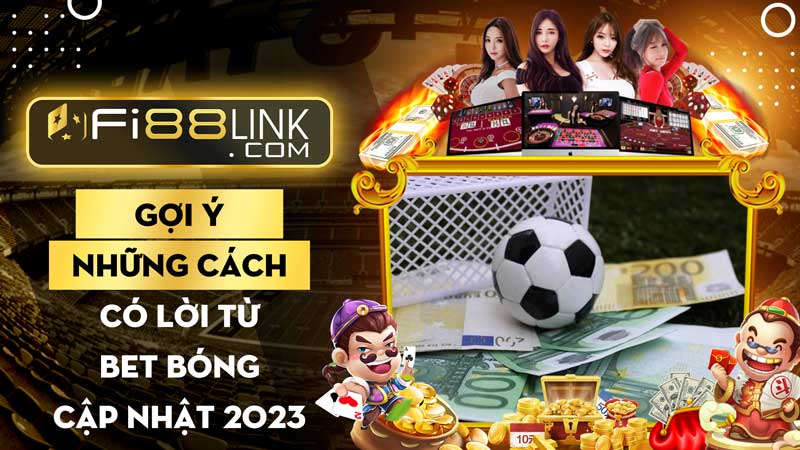 Gợi ý những cách có lời từ bet bóng không sợ lỗ cập nhật 2023 1 Gợi ý những cách có lời từ bet bóng không sợ lỗ cập nhật 2023