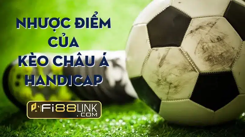 Kèo châu Á - Cách chơi kèo chấp châu Á tại nhà cái Fi88 3 Nhuoc Diem Cua Keo Chap Chau A