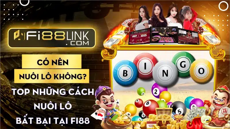 Có nên nuôi lô không? Top những cách nuôi lô bất bại 1 Top Nhung Cach Nuoi Lo Bat Bai