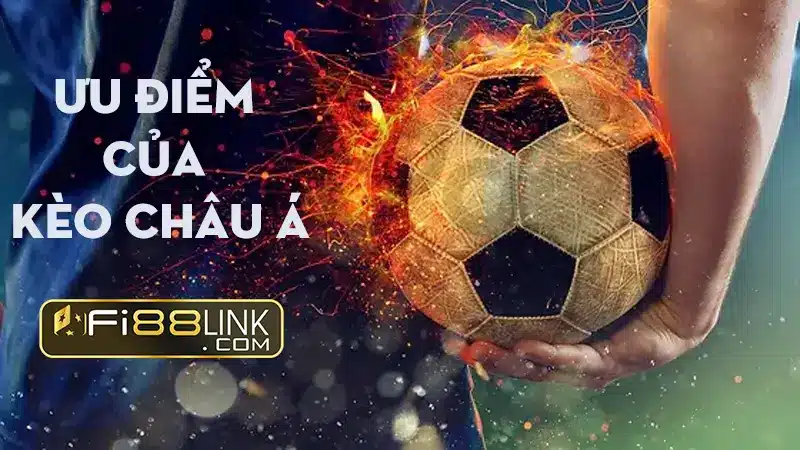 Kèo châu Á - Cách chơi kèo chấp châu Á tại nhà cái Fi88 2 Uu Diem Cua Keo Chau A