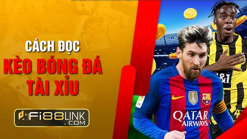 Kèo tài xỉu - Kèo cược được đông đảo cược thủ lựa chọn tại Fi88 2 Cách đọc Kèo tài xỉu chính xác