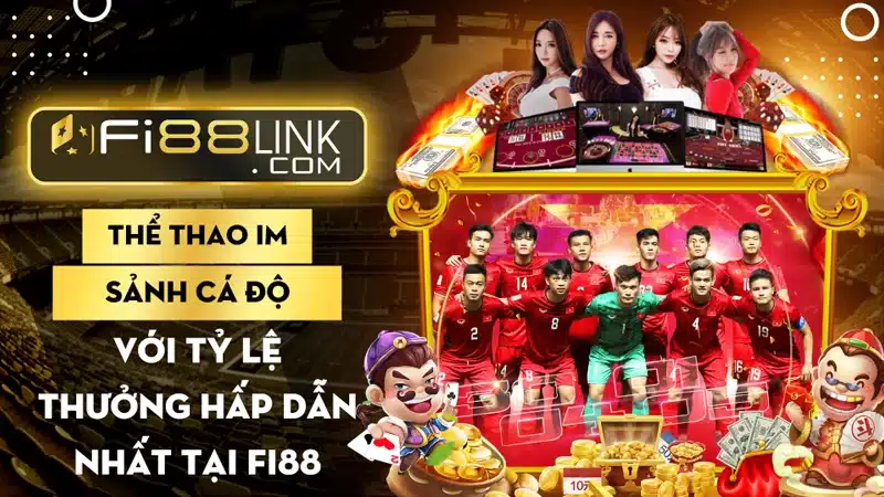 Thể thao IM - Sảnh cá độ với tỷ lệ thưởng hấp dẫn nhất Fi88 1 Thể thao IM - Sảnh cá độ với tỷ lệ thưởng hấp dẫn nhất Fi88