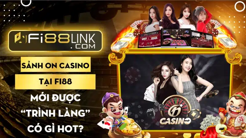 Sảnh ON Casino Fi88 mới được “trình làng” có gì đặc sắc? 1 Sảnh ON Casino Fi88