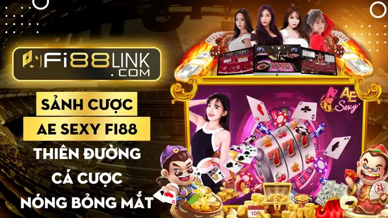 Sảnh cược AE Sexy Fi88 – Thiên đường cá cược nóng bỏng mắt 1 Sảnh cược AE Sexy Fi88 – Thiên đường cá cược nóng bỏng mắt